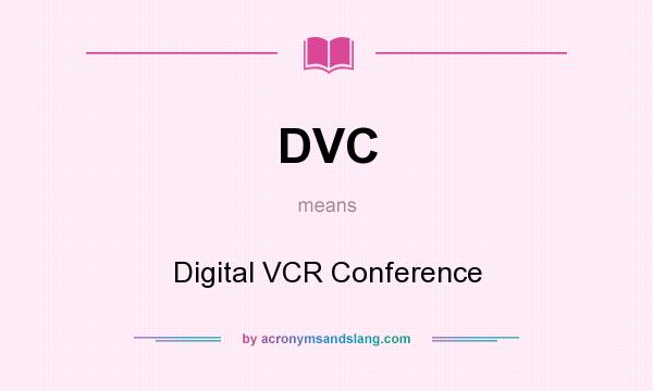 What does DVC mean? It stands for Digital VCR Conference
