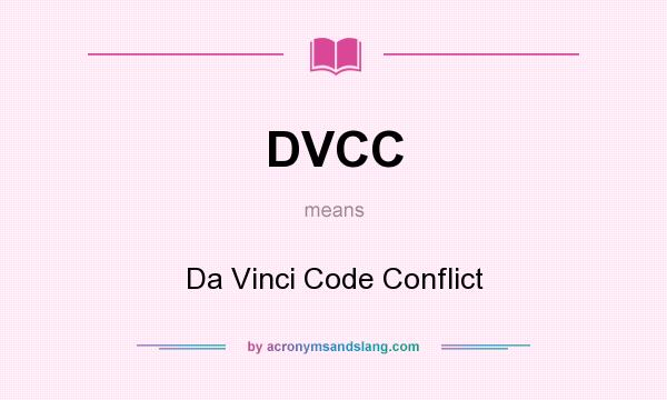 What does DVCC mean? It stands for Da Vinci Code Conflict