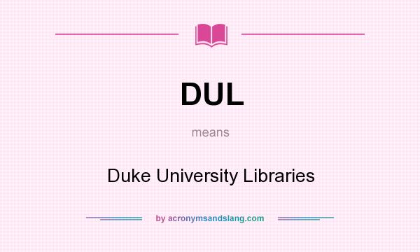 What does DUL mean? It stands for Duke University Libraries
