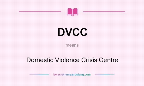 What does DVCC mean? It stands for Domestic Violence Crisis Centre