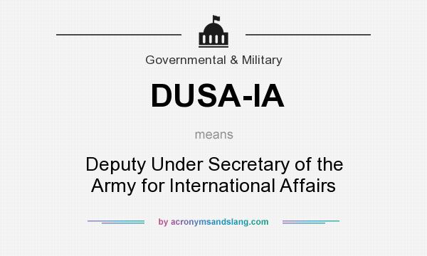 What does DUSA-IA mean? It stands for Deputy Under Secretary of the Army for International Affairs