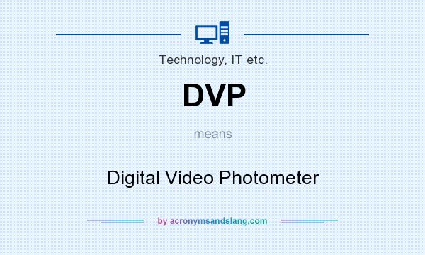 What does DVP mean? It stands for Digital Video Photometer