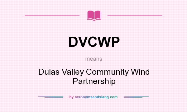 What does DVCWP mean? It stands for Dulas Valley Community Wind Partnership