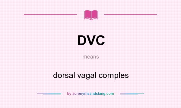 What does DVC mean? It stands for dorsal vagal comples