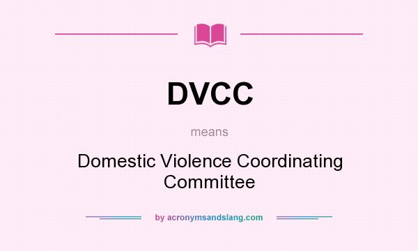 What does DVCC mean? It stands for Domestic Violence Coordinating Committee