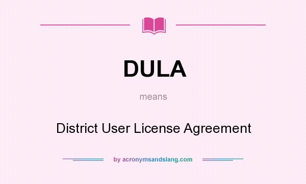 What does DULA mean? It stands for District User License Agreement