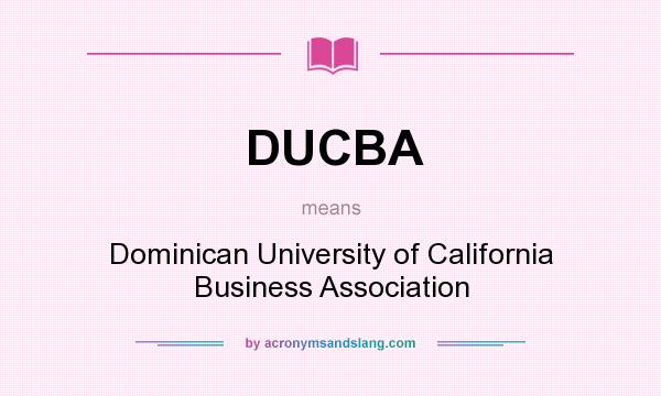 What does DUCBA mean? It stands for Dominican University of California Business Association