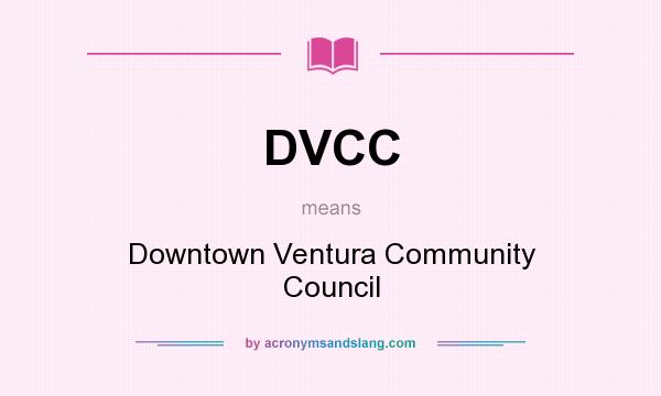 What does DVCC mean? It stands for Downtown Ventura Community Council