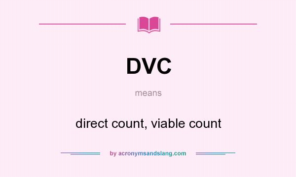 What does DVC mean? It stands for direct count, viable count