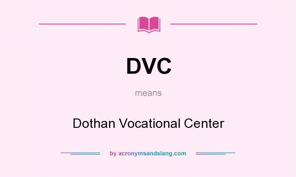 What does DVC mean? It stands for Dothan Vocational Center