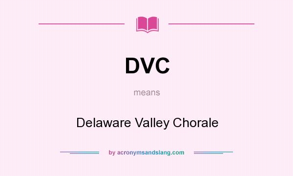 What does DVC mean? It stands for Delaware Valley Chorale