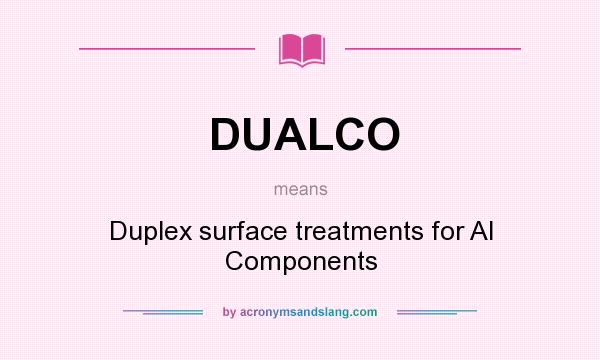 What does DUALCO mean? It stands for Duplex surface treatments for Al Components