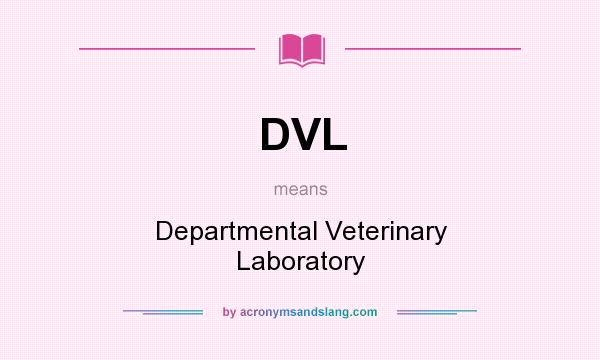 What does DVL mean? It stands for Departmental Veterinary Laboratory