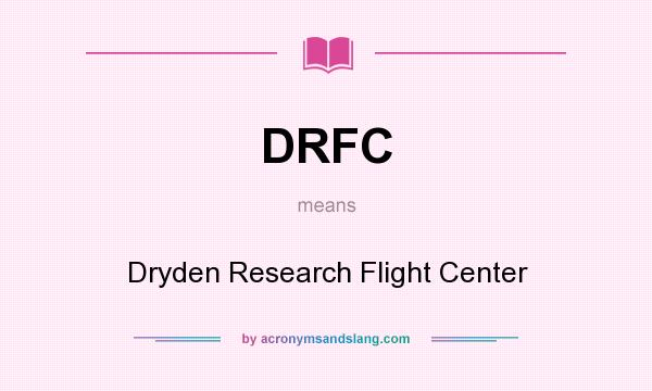 What does DRFC mean? It stands for Dryden Research Flight Center
