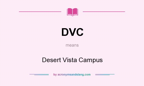 What does DVC mean? It stands for Desert Vista Campus