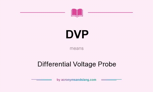 What does DVP mean? It stands for Differential Voltage Probe