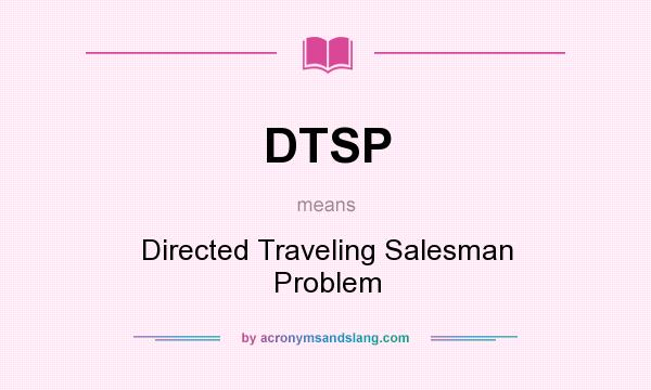 What does DTSP mean? It stands for Directed Traveling Salesman Problem