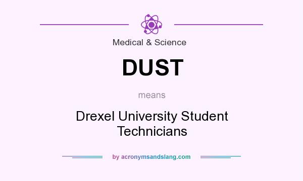 What does DUST mean? It stands for Drexel University Student Technicians