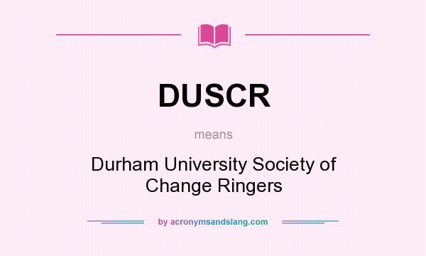 What does DUSCR mean? It stands for Durham University Society of Change Ringers