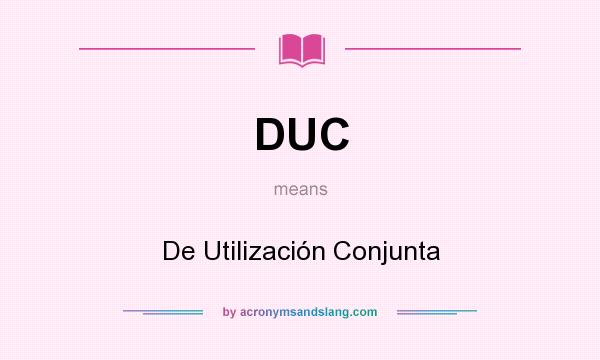 What does DUC mean? It stands for De Utilización Conjunta