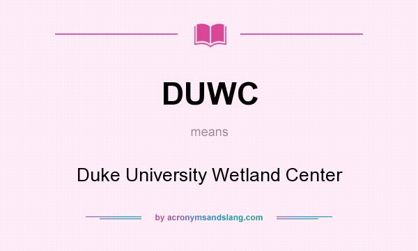 What does DUWC mean? It stands for Duke University Wetland Center