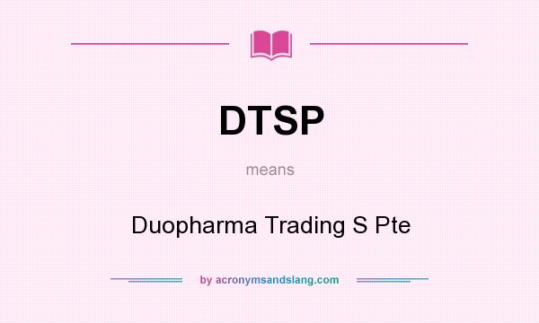 What does DTSP mean? It stands for Duopharma Trading S Pte
