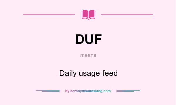 What does DUF mean? It stands for Daily usage feed