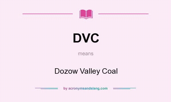 What does DVC mean? It stands for Dozow Valley Coal