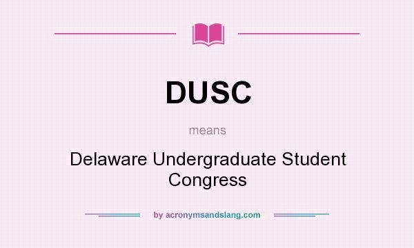 What does DUSC mean? It stands for Delaware Undergraduate Student Congress