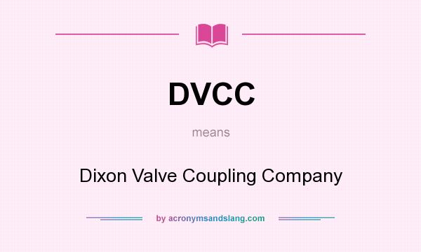 What does DVCC mean? It stands for Dixon Valve Coupling Company