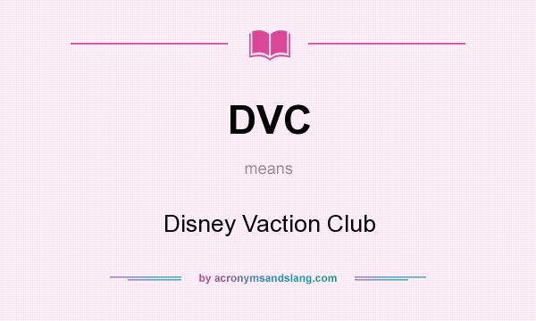 What does DVC mean? It stands for Disney Vaction Club