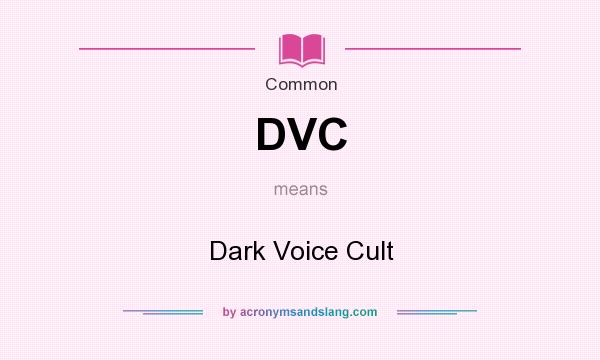 What does DVC mean? It stands for Dark Voice Cult
