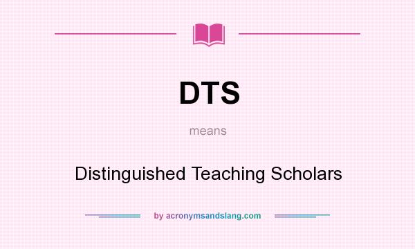 What does DTS mean? It stands for Distinguished Teaching Scholars
