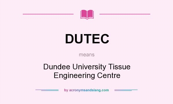 What does DUTEC mean? It stands for Dundee University Tissue Engineering Centre