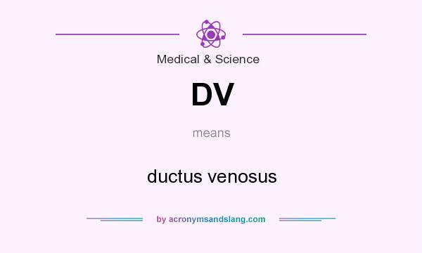 What does DV mean? It stands for ductus venosus