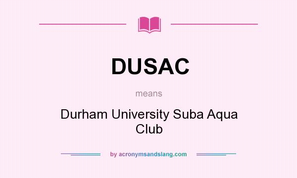 What does DUSAC mean? It stands for Durham University Suba Aqua Club