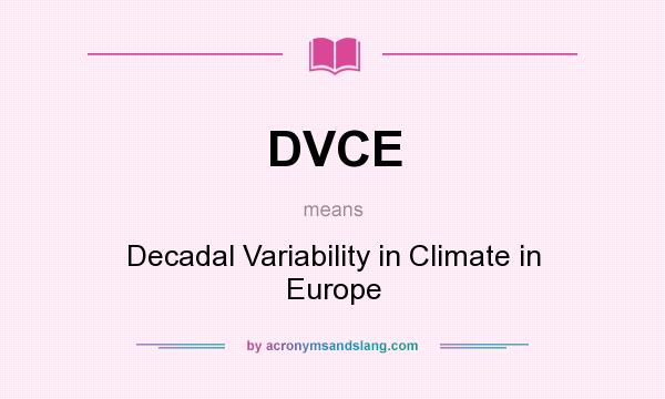 What does DVCE mean? It stands for Decadal Variability in Climate in Europe