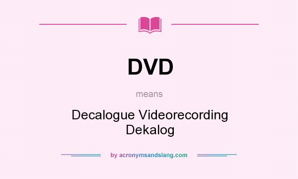 What does DVD mean? It stands for Decalogue Videorecording Dekalog