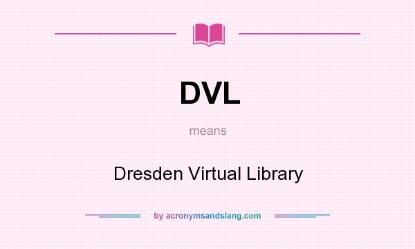 What does DVL mean? It stands for Dresden Virtual Library