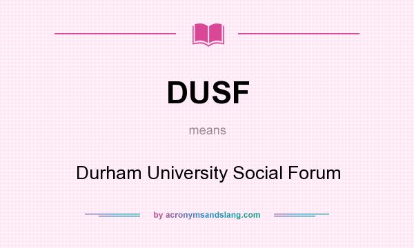 What does DUSF mean? It stands for Durham University Social Forum