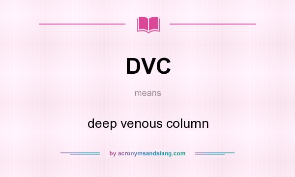 What does DVC mean? It stands for deep venous column