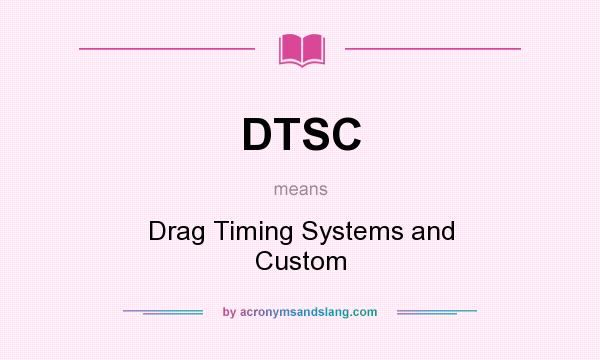What does DTSC mean? It stands for Drag Timing Systems and Custom