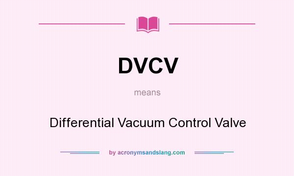 What does DVCV mean? It stands for Differential Vacuum Control Valve