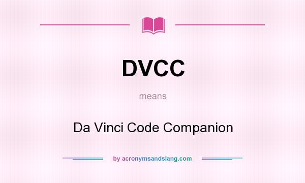 What does DVCC mean? It stands for Da Vinci Code Companion