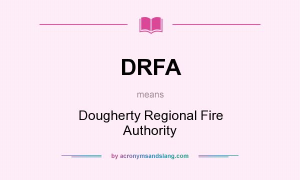 What does DRFA mean? It stands for Dougherty Regional Fire Authority
