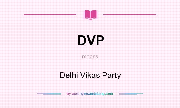 What does DVP mean? It stands for Delhi Vikas Party