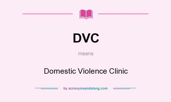 What does DVC mean? It stands for Domestic Violence Clinic
