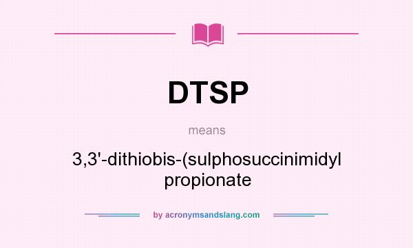 What does DTSP mean? It stands for 3,3`-dithiobis-(sulphosuccinimidyl propionate