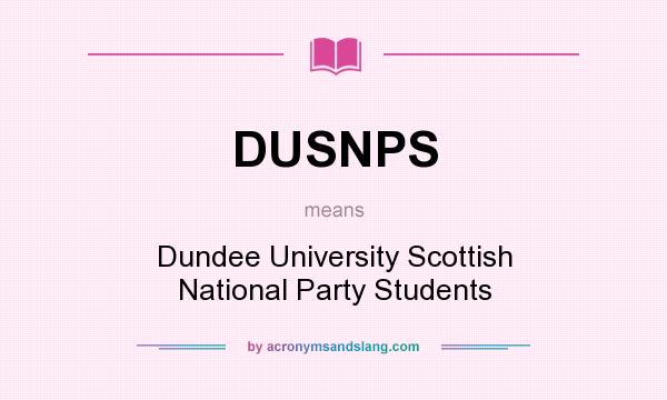What does DUSNPS mean? It stands for Dundee University Scottish National Party Students