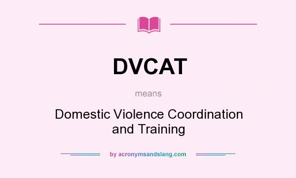 What does DVCAT mean? It stands for Domestic Violence Coordination and Training
